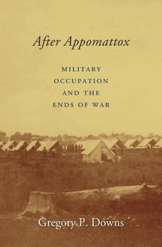 Hardcover After Appomattox: Military Occupation and the Ends of War Book