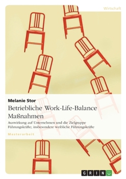 Paperback Betriebliche Work-Life-Balance Maßnahmen: Auswirkung auf Unternehmen und die Zielgruppe Führungskräfte; insbesondere weibliche Führungskräfte [German] Book