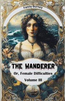 Paperback The Wanderer Or, Female Difficulties Volume III Book
