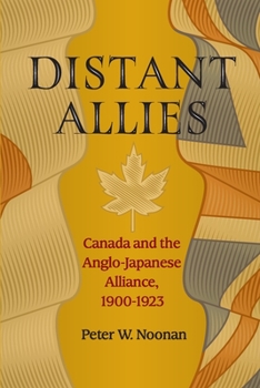 Paperback Distant Allies: Canada and the Anglo - Japanese Alliance, 1900 - 1923 Book