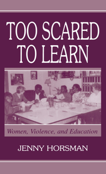 Hardcover Too Scared To Learn: Women, Violence, and Education Book