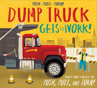 Hardcover Push-Pull-Turn! Dump Truck Gets to Work! Book
