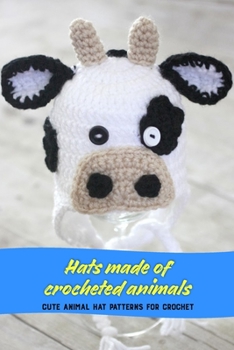 Paperback Hats made of crocheted animals: Cute Animal Hat Patterns for Crochet: Crocheted animal hats Book