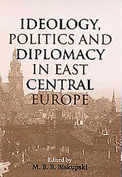 Hardcover Ideology, Politics, and Diplomacy in East Central Europe Book