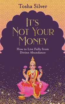 Paperback It's Not Your Money: How to Live Fully from Divine Abundance Book