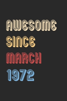 Awesome Since March 1972: Retro Vintage 48th Birthday Old School Style Gift 1972 Journal 100 Pages, 6 x 9 (15.24 x 22.86 cm), Solt Cover, Matte Finish ( Birthday Themed Lined NoteBook )