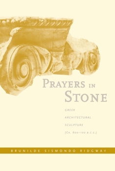 Hardcover Prayers in Stone: Greek Architectural Sculpture (C. 600-100 B.C.E.) Volume 63 Book