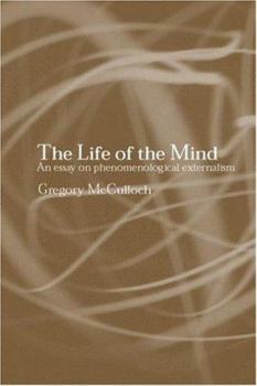 Paperback The Life of the Mind: An Essay on Phenomenological Externalism Book