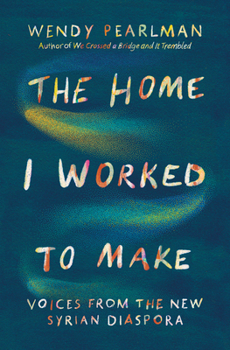 Hardcover The Home I Worked to Make: Voices from the New Syrian Diaspora Book