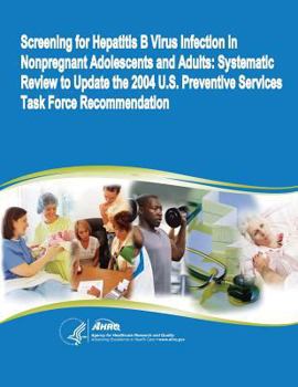 Paperback Screening for Hepatitis B Virus Infection in Nonpregnant Adolescents and Adults: Systematic Review to Update the 2004 U.S. Preventive Services Task Fo Book