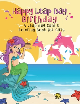 Paperback Happy Leap Day Birthday: A Leap Day Card & Coloring Book for Girls Book