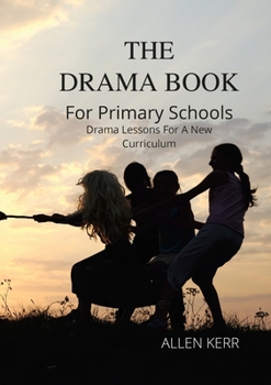 Paperback The DRAMA BOOK for Primary School: Drama Lessons for a New Curriculum Book