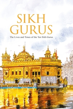 Hardcover Sikh Gurus: The Life and Times of the Ten Sikh Gurus Book