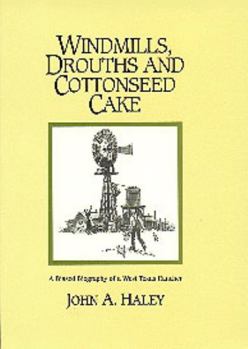 Hardcover Windmills, Drouths and Cottonseed Cake: A Biased Biography of a West Texas Rancher Book