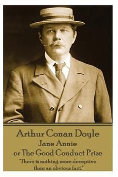 Paperback Arthur Conan Doyle - Jane Annie, or The Good Conduct Prize: "There is nothing more deceptive than an obvious fact." Book