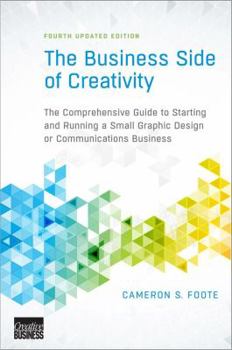 Paperback The Business Side of Creativity: The Comprehensive Guide to Starting and Running a Small Graphic Design or Communications Business Book