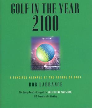 Hardcover Golf in the Year 2100: A Fanciful Glimpse at the Future of Golf Book