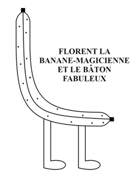 Paperback Florent la Banane-Magicienne et le B?ton Fabuleux [French] Book