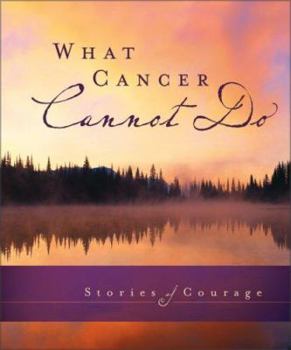 Hardcover What Cancer Cannot Do: Stories of Courage Book