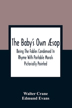 Paperback The Baby'S Own Æsop: Being The Fables Condensed In Rhyme With Portable Morals Pictorially Pointed Book