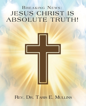 Paperback Breaking News: Jesus Christ Is Absolute Truth! Book
