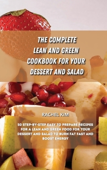 Hardcover The Complete Lean and Green Cookbook for Your Dessert and Salad: 50 step-by-step easy to prepare recipes for a Lean and Green food for your dessert an Book