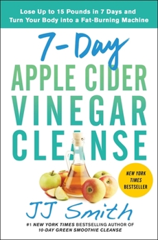 Paperback 7-Day Apple Cider Vinegar Cleanse: Lose Up to 15 Pounds in 7 Days and Turn Your Body Into a Fat-Burning Machine Book