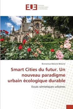 Smart Cities du futur. Un nouveau paradigme urbain écologique durable: Essais sémiotiques urbaines