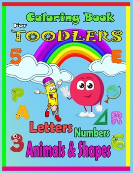 Paperback Coloring Book For Toodlers Letters, Numbers, Animals & Shapes: Fun with Letters, Numbers, Shapes, Colors, Animals - Big Activity Workbook for Toddlers Book