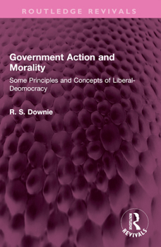 Paperback Government Action and Morality: Some Principles and Concepts of Liberal-Democracy Book