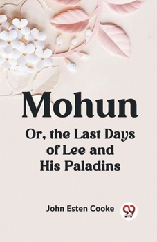 Paperback Mohun Or, the Last Days of Lee and His Paladins Book