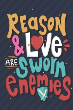 Reason and Love are Sworn Enemies  best valentine's day gift 2020 daily creative writing Journal: valentine's day special gift for couple daily creative writing Journal 100 page