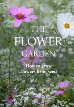 Hardcover The Flower Garden: How to Grow Flowers from Seed Book