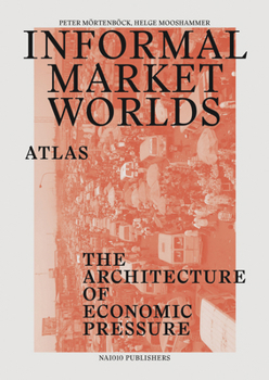 Informal Market Worlds: Atlas: The Architecture of Economic Pressure