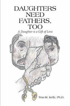 Daughters Need Fathers, Too: A Daughter is a Gift of Love