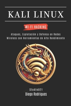 KALI LINUX WI-FI HACKING: Ataques, Explotación y Defensa en Redes Wireless con Herramientas de Alto Rendimiento (KALI LINUX & FRAMEWORKS España) (Spanish Edition)