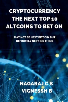 Paperback Cryptocurrency: The Next Top 10 Altcoins to Bet On: May not be next Bitcoin but definitely next Big thing Book