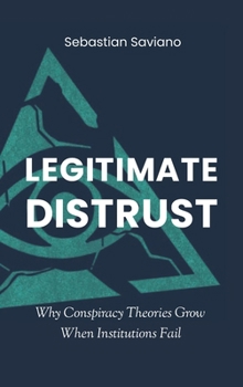 Hardcover Legitimate Distrust: Why Conspiracy Theories Grow When Institutions Fail Book