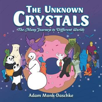 Paperback The Unknown Crystals: The Many Journeys to Different Worlds Book