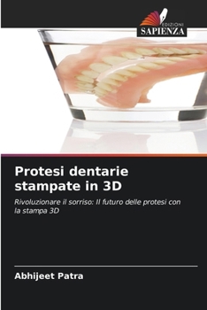 Protesi dentarie stampate in 3D: Rivoluzionare il sorriso: Il futuro delle protesi con la stampa 3D (Italian Edition)