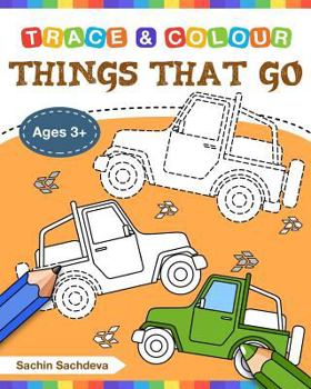 Paperback Things That Go (Trace and Colour): Tracing and Coloring Book of Cars, Monster Truck, Garbage Truck, Bus, Trucks, Planes, Trains and More! Book