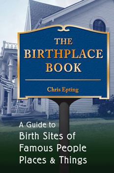 Paperback The Birthplace Book: A Guide to Birth Sites of Famous People, Places, & Things Book