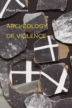 Archeologie de La Violence: La Guerre Dans Les Societes Primitives - Book  of the Semiotext(e) / Foreign Agents