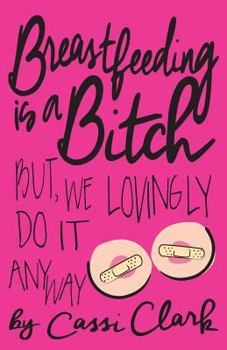 Paperback Breastfeeding Is a Bitch: But We Lovingly Do it Anyway Book