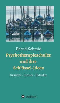 Hardcover Psychotherapieschulen und ihre Schlüssel-Ideen: Gründer, Stories, Extrakte [German] Book