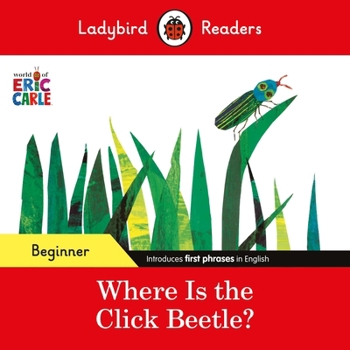 Paperback Ladybird Readers Beginner Level - Eric Carle - Where Is the Click Beetle? (ELT Graded Reader) Book