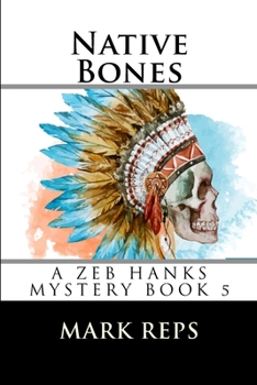 Native Bones - Book #5 of the Zeb Hanks Mystery