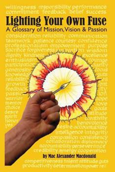 Paperback Lighting Your Own Fuse - A Glossary of Mission, Vision, and Passion: (newly Revised) Book