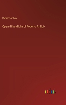 Hardcover Opere filosofiche di Roberto Ardigò [Italian] Book