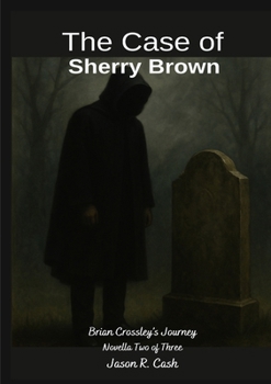 The Case of Sherry Brown- Brian Crossley's Journey Novella Two of Three